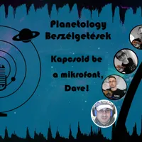 Kapcsold be a mikrofont, Dave! - Planetology Beszélgetések 3